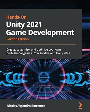 hands on unity 2021 game development create customize and optimize your own professional games from scratch