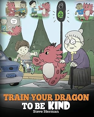 train your dragon to be kind a dragon book to teach children about kindness a cute children story to teach