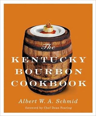 the kentucky bourbon cookbook 1st edition albert w a schmid ,dean fearing 0813125790, 978-0813125794