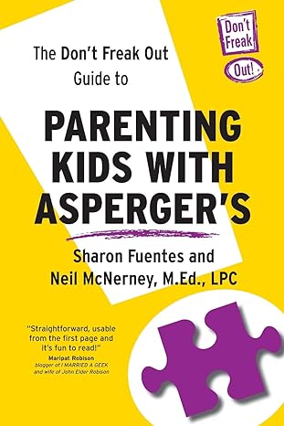 the dont freak out guide to parenting kids with aspergers 1st edition sharon fuentes ,neil mcnerney