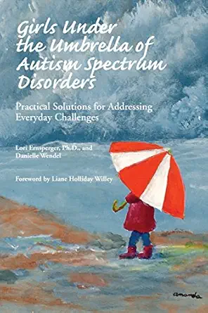 girls under the umbrella of autism spectrum disorders practical solutions for addressing everyday challenges