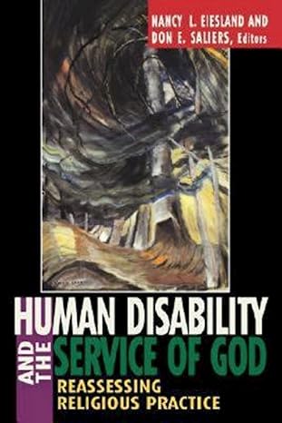 human disability and the service of god reassessing religious practice 1st edition nancy l eiesland ,don e