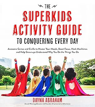 the superkids activity guide to conquering every day awesome games and crafts to master your moods boost
