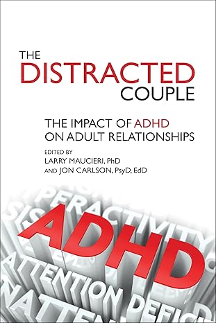 the distracted couple the impact of adhd on adult relationships 1st edition larry maucieri ,jon carlson