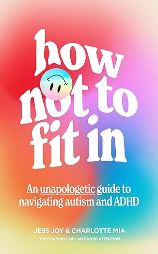 how not to fit in an unapologetic guide to navigating autism and adhd 1st edition jess joy ,charlotte mia
