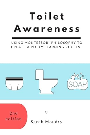 toilet awareness using montessori philosophy to create a potty learning routine 1st edition sarah moudry