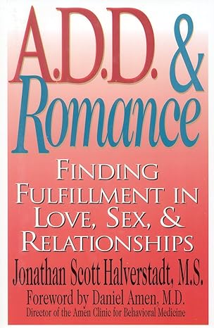 a d d and romance finding fulfillment in love sex and relationships 1st edition jonathan scott halverstadt