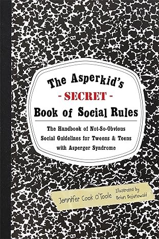 the asperkids book of social rules the handbook of not so obvious social guidelines for tweens and teens with