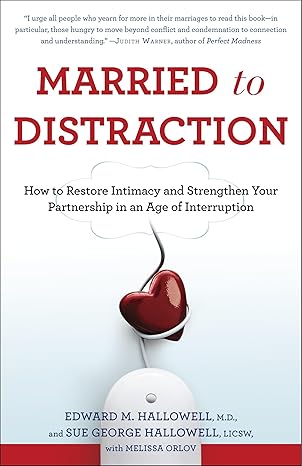 married to distraction how to restore intimacy and strengthen your partnership in an age of interruption 1st