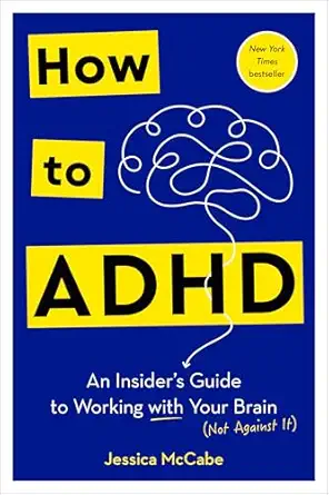 how to adhd an insiders guide to working with your brain 1st edition jessica mccabe 0593578945, 978-0593578940
