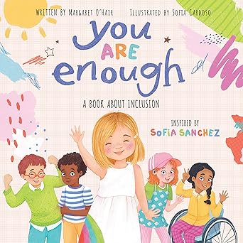 you are enough a book about inclusion 1st edition margaret o\\\'hair ,sofia sanchez ,sofia cardoso