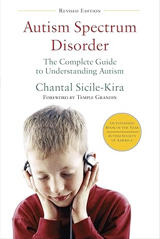 autism spectrum disorder the complete guide to understanding autism 1st edition chantal sicile kira
