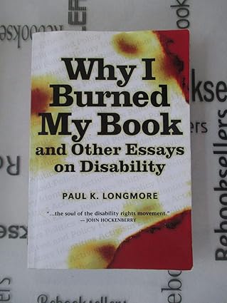 why i burned my book and other essays on disability 1st edition paul k longmore 1592130240, 978-1592130245