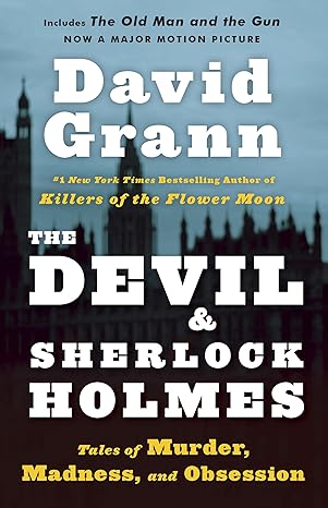 the devil and sherlock holmes tales of murder madness and obsession 1st edition david grann 0307275906,