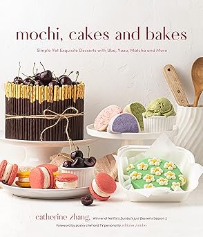 mochi cakes and bakes simple yet exquisite desserts with ube yuzu matcha and more 1st edition catherine zhang