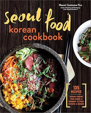 seoul food korean cookbook korean cooking from kimchi and bibimbap to fried chicken and bingsoo 1st edition