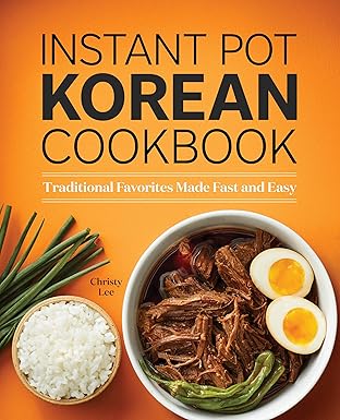 instant pot korean cookbook traditional favorites made fast and easy 1st edition christy lee 1638078513,