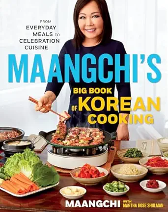maangchis big book of korean cooking from everyday meals to celebration cuisinea authentic korean recipes for
