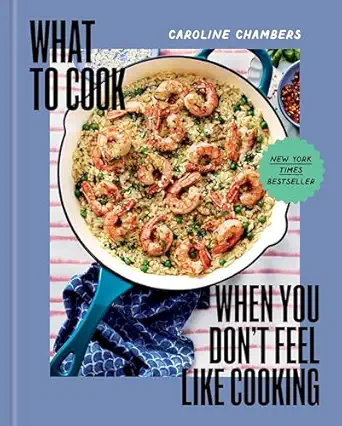 what to cook when you dont feel like cooking a cookbook 1st edition caroline chambers ,eva kolenko