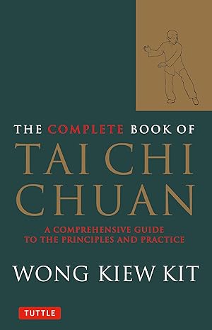 the complete book of tai chi chuan a comprehensive guide to the principles and practice 1st edition wong kiew