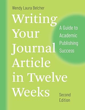 writing your journal article in twelve weeks   a guide to academic publishing success 1st edition wendy laura