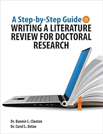a step by step guide to writing a literature review for doctoral research 1st edition dr bunnie claxton