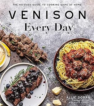 venison every day the no fuss guide to cooking game at home 1st edition allie doran 1645671240, 978-1645671244