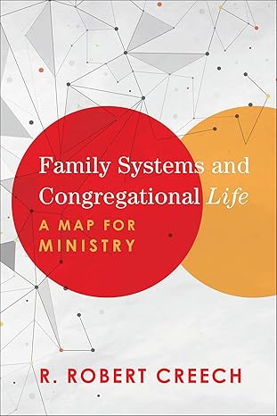 family systems and congregational life a map for ministry 1st edition r robert creech 1540960374,