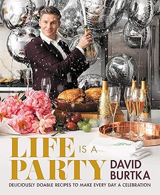 life is a party deliciously doable recipes to make every day a celebration 1st edition david burtka