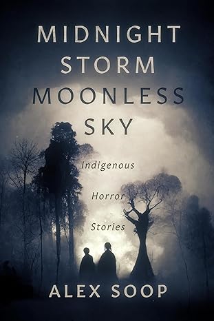 midnight storm moonless sky indigenous horror stories 1st edition alex soop ,jillian bell ,patricia soop