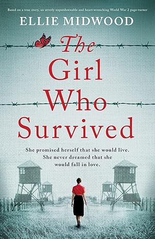 the girl who survived based on a true story an utterly unputdownable and heart wrenching world war 2 page