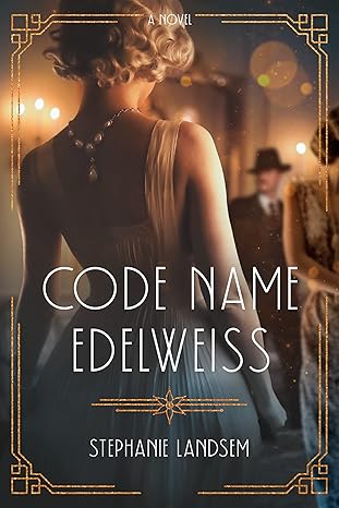 code name edelweiss a gripping historical spy novel set in 1930s hollywood 1st edition stephanie landsem