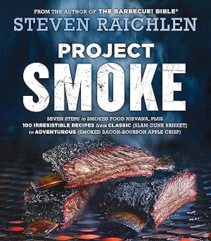 project smoke seven steps to smoked food nirvana plus 100 irresistible recipes from classic to adventurous