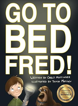 go to bed fred 1st edition carly mottinger ,tanya matiikiv 194073309x, 978-1940733098