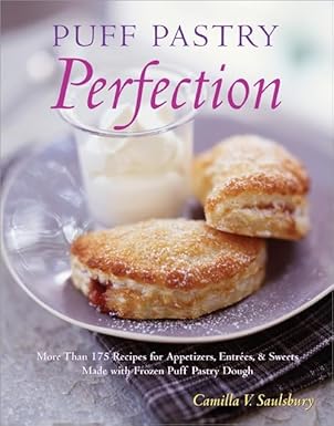 puff pastry perfection quick elegant baking with store bought puff pastry 1st edition camilla v saulsbury