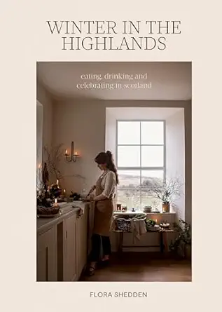 winter in the highlands eating drinking and celebrating in scotland 1st edition flora shedden 1837833680,