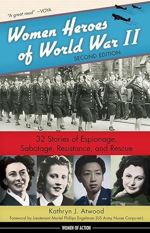 women heroes of world war ii 32 stories of espionage sabotage resistance and rescue 1st edition kathryn