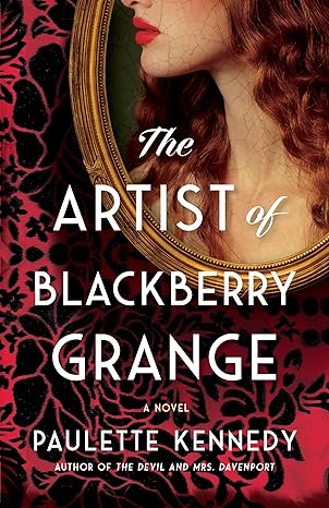 the artist of blackberry grange a novel 1st edition paulette kennedy 1662524153, 978-1662524158