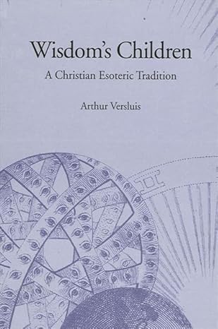 wisdoms children a christian esoteric tradition 1st edition arthur versluis 0791443302, 978-0791443309