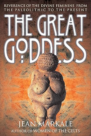 the great goddess reverence of the divine feminine from the paleolithic to the present 1st edition jean