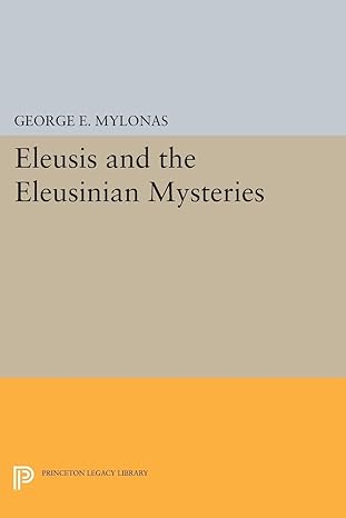 eleusis and the eleusinian mysteries 1st edition george emmanuel mylonas 0691622043, 978-0691622040