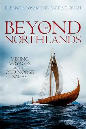 beyond the northlands viking voyages and the old norse sagas 1st edition eleanor rosamund barraclough