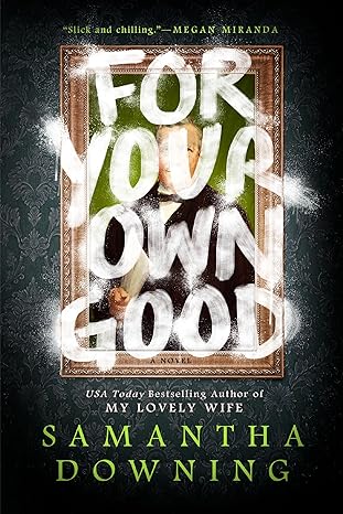 for your own good 1st edition samantha downing 0593100980, 978-0593100981