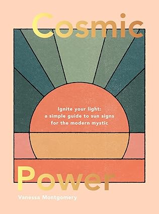 cosmic power ignite your light a a simple guide to sun signs for the modern mystic 1st edition vanessa
