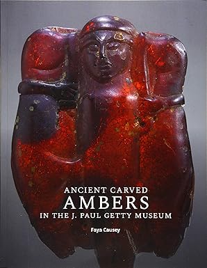 ancient carved ambers in the j paul getty museum 1st edition faya causey 160606634x, 978-1606066348