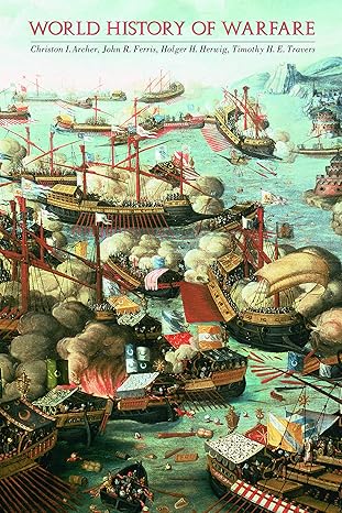world history of warfare 1st edition christon i archer ,john r ferris ,holger h herwig ,timothy h e travers