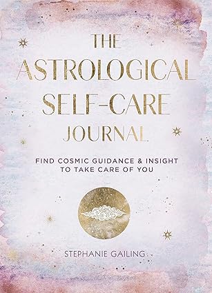 the astrological self care journal find cosmic guidance and insight to take care of you 1st edition stephanie