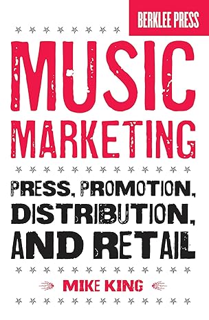 music marketing press promotion distribution and retail 1st edition mike king 087639098x, 978-0876390986