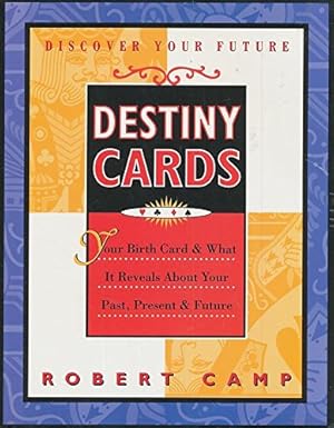 destiny cards your birth card and what it reveals about your past present and future 1st edition robert camp