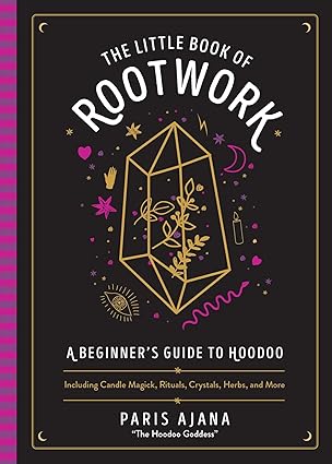 the little book of rootwork a beginners guide to hoodooa including candle magic rituals crystals herbs and